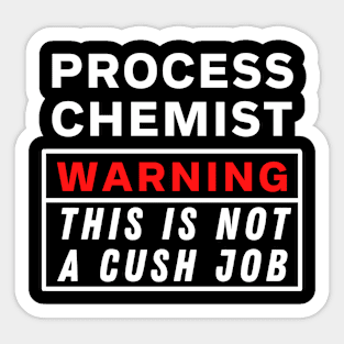 Process chemist Warning this is not a cush job Sticker